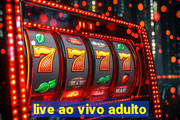 live ao vivo adulto